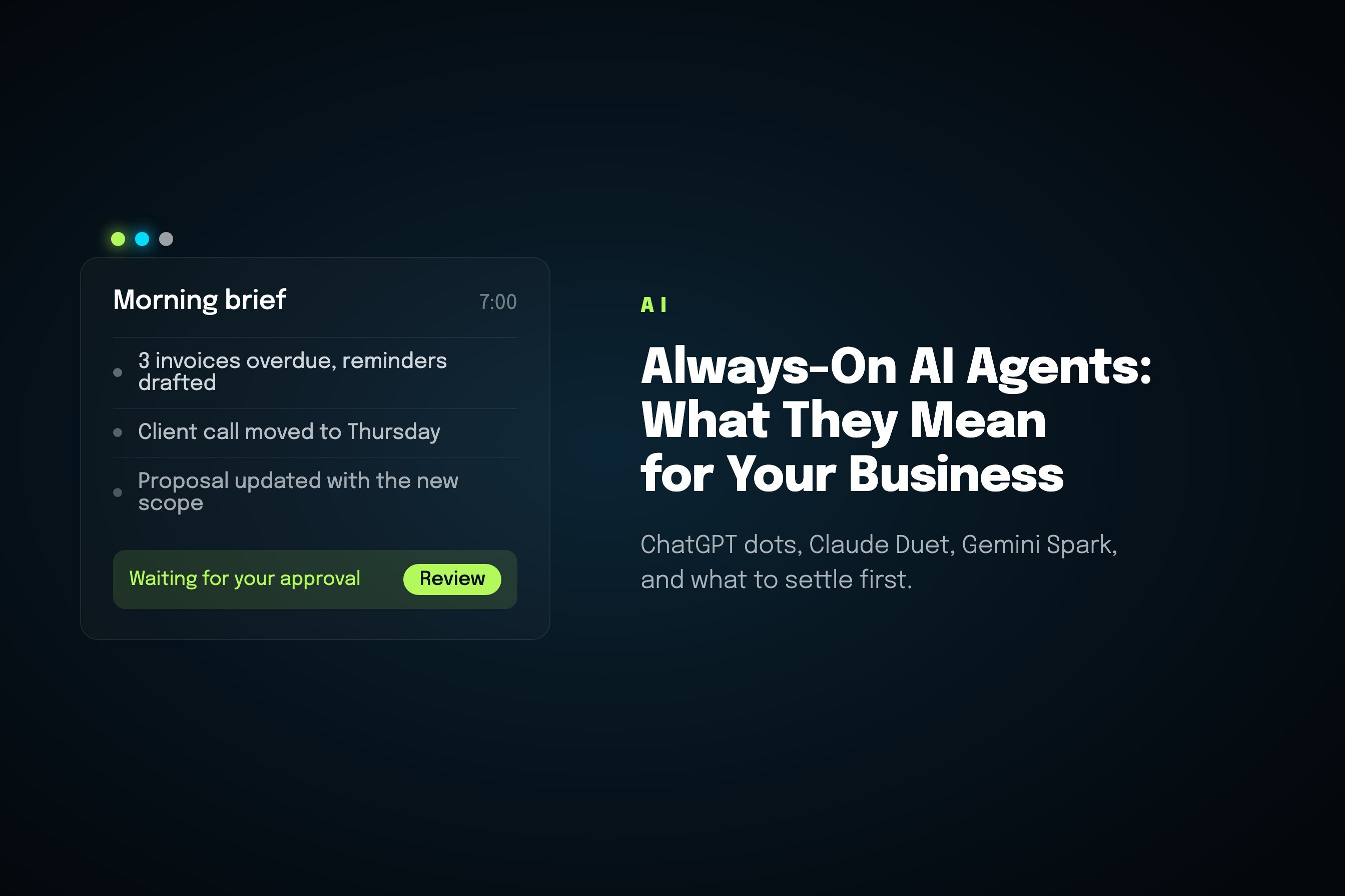 ChatGPT Dots, Claude Duet, Gemini Spark: What Always-On AI Agents Mean for Your Business