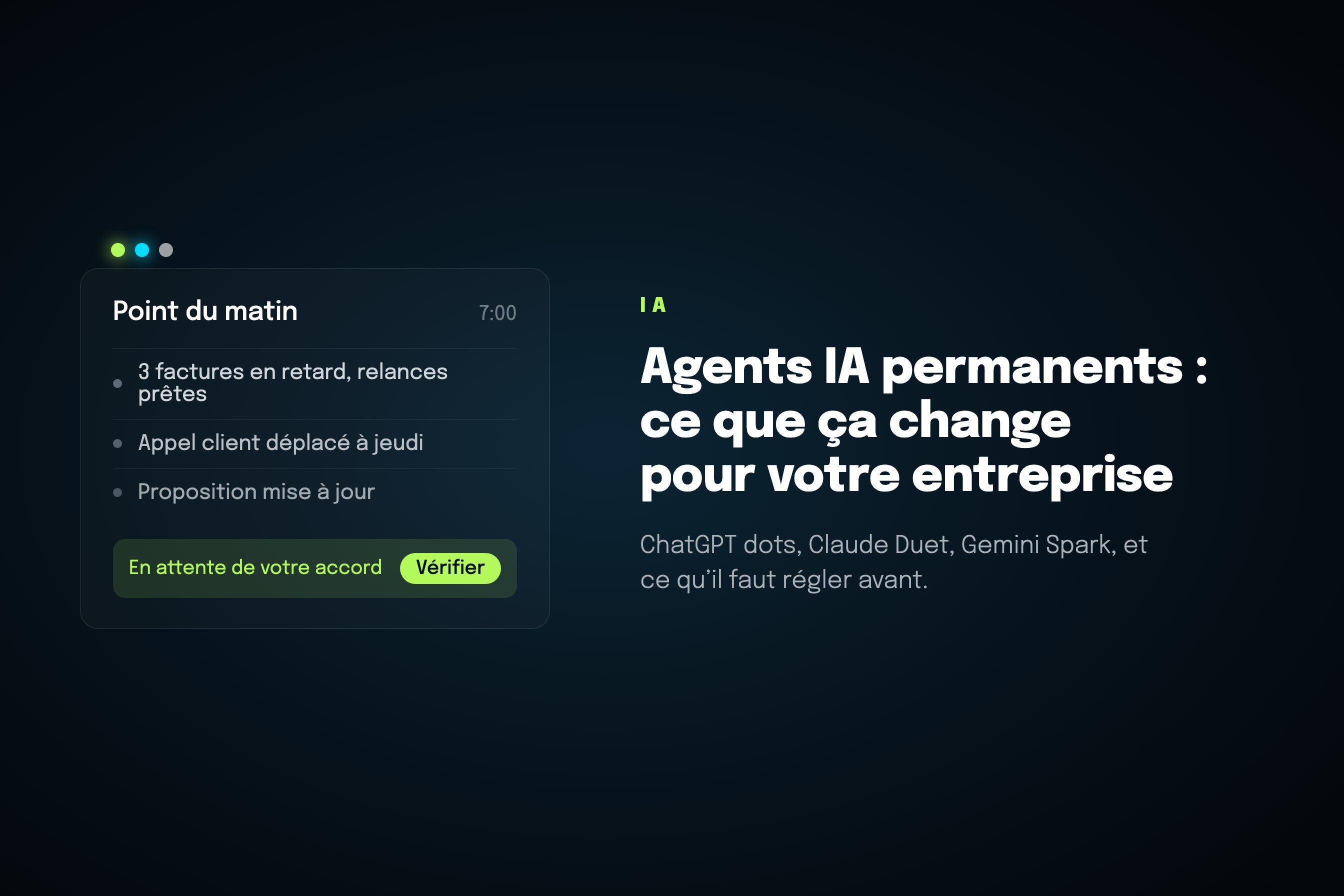 ChatGPT dots, Claude Duet, Gemini Spark : ce que les agents IA permanents changent pour votre entreprise